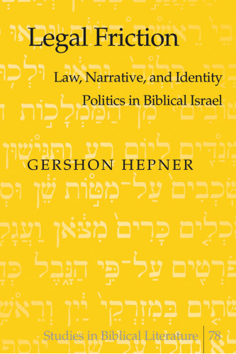 Legal Friction: Law, Narrative, and Identity Politics in Biblical Israel
