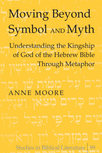 Moving Beyond Symbol and Myth: Understanding the Kingship of God of the Hebrew Bible Through Metaphor