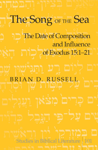 The Song of the Sea: The Date of Composition and Influence of Exodus 15:1-21