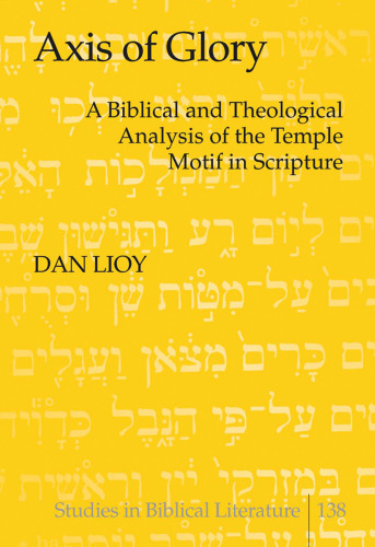 Axis of Glory: A Biblical and Theological Analysis of the Temple Motif in Scripture