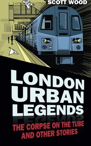 London Urban Legends: The Corpse on the Tube and Other Stories
