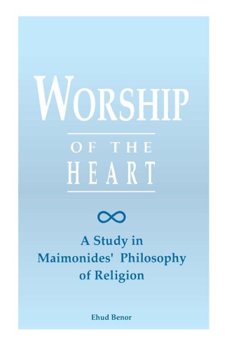Worship of the Heart: A Study of Maimonides' Philosophy of Religion