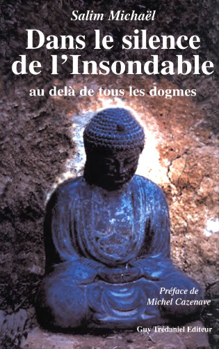 Dans le silence de l'Insondable : Au delà de tous les dogmes