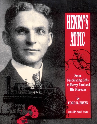Henry's Attic: Some Fascinating Gifts to Henry Ford and His Museum