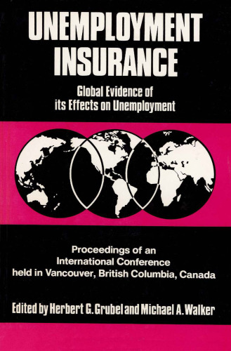 Unemployment insurance: Global evidence of its effects on unemployment : proceedings of an international conference held in Vancouver, British Columbia