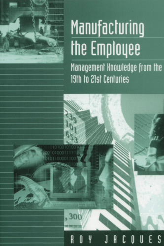 Manufacturing the Employee: Management Knowledge from the 19th to 21st Centuries