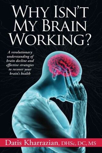 Why Isn't My Brain Working?: A Revolutionary Understanding of Brain Decline and Effective Strategies to Recover Your Brain's Health