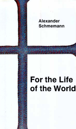 For the Life of the World: Sacraments and Orthodoxy