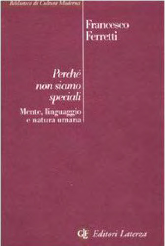 Perché non siamo speciali. Mente, linguaggio e natura umana