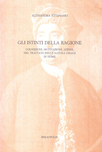 Gli istinti della ragione. Cognizioni, motivazioni, azioni nel «Trattato della natura umana» di Hume