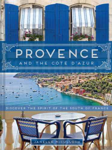 Provence and the Cote d'Azur: Discover the Spirit of the South of France