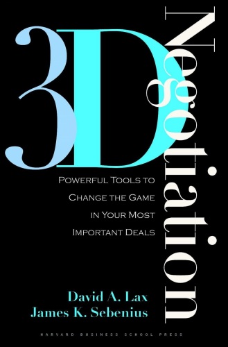 3-d Negotiation: Powerful Tools to Change the Game in Your Most Important Deals