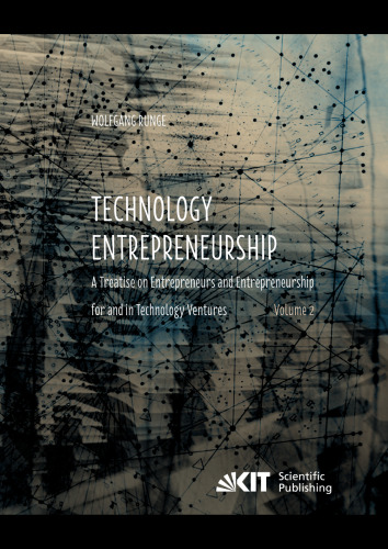 Technology Entrepreneurship : A Treatise on Entrepreneurs and Entrepreneurship for and in Technology Ventures