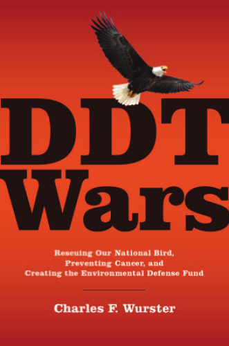 DDT Wars: Rescuing Our National Bird, Preventing Cancer, and Creating the Environmental Defense Fund