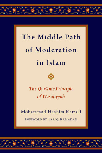 The Middle Path of Moderation in Islam: The Qur'anic Principle of Wasatiyyah