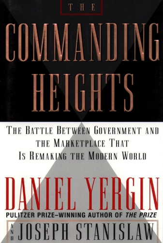 The Commanding Heights: The Battle Between Government and the Marketplace That Is Remaking the Modern World