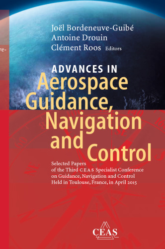 Advances in Aerospace Guidance, Navigation and Control: Selected Papers of the Third CEAS Specialist Conference on Guidance, Navigation and Control held in Toulouse