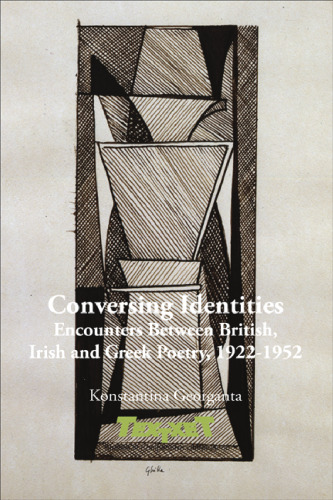 Conversing Identities: Encounters Between British, Irish and Greek Poetry, 1922-1952