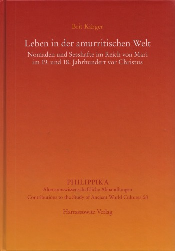 Leben in der amurritischen Welt : Nomaden und Sesshafte im Reich von Mari im 19. und 18. Jahrhundert vor Christus