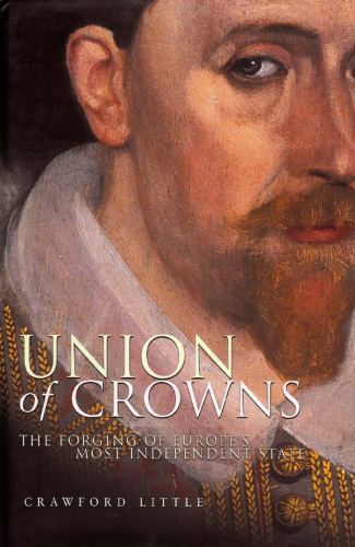 Union of Crowns: The Forging of Europe's Most Independent State