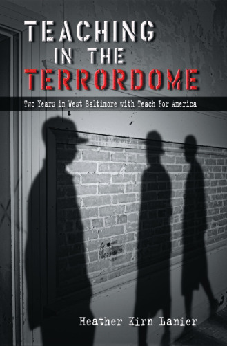 Teaching in the Terrordome: Two Years in West Baltimore with Teach for America