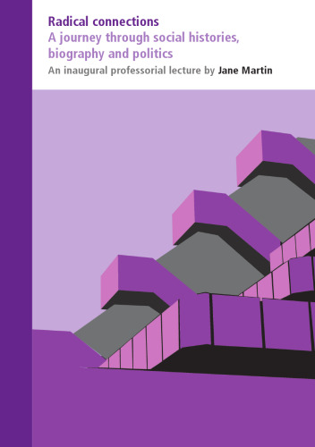 Radical Connections: A Journey Through Social Histories, Biography and Politics