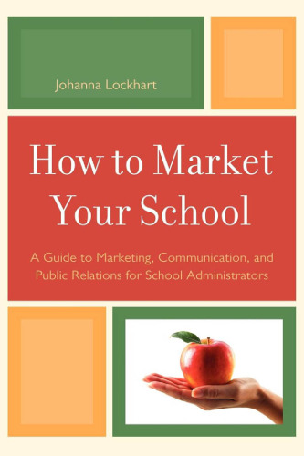 How to Market Your School: A Guide to Marketing, Communication, and Public Relations for School Administrators