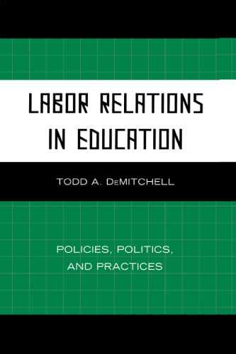 Labor Relations in Education: Policies, Politics, and Practices