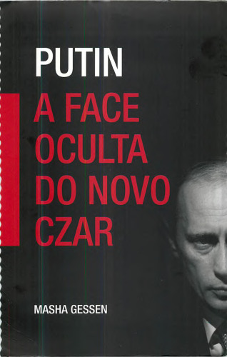Putin: A Face Oculta do Novo Czar
