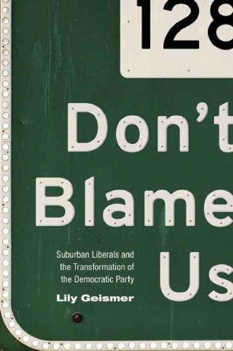 Don't Blame Us: Suburban Liberals and the Transformation of the Democratic Party