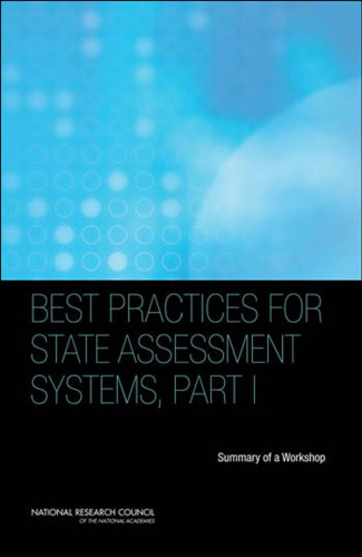 Best Practices for State Assessment Systems Part I: Summary of a Workshop