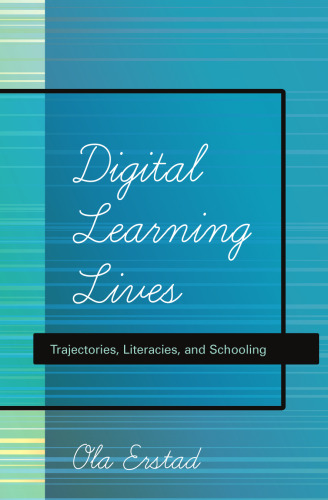 Digital Learning Lives: Trajectories, Literacies, and Schooling