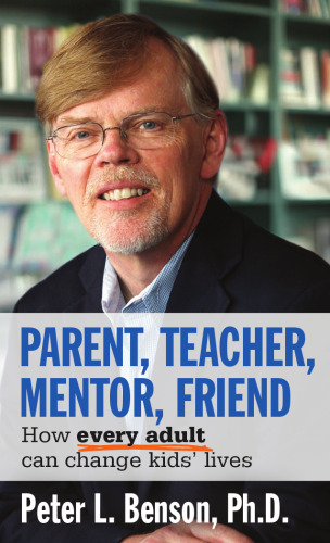 Parent, Teacher, Mentor, Friend: How Every Adult Can Change Kids' Lives