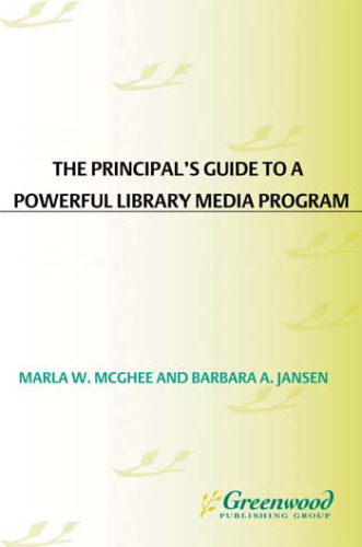 The Principal's Guide to a Powerful Library Media Program: A School Library for the 21st Century