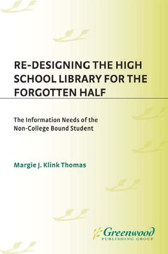 Re-Designing the High School Library for the Forgotten Half: The Information Needs of the Non-College Bound Student