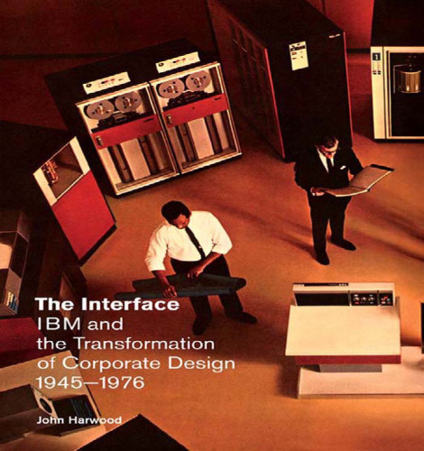 The Interface: IMB and the Transformation of Corporate Design, 1945-1976