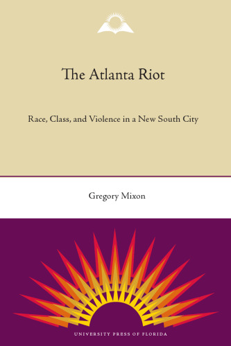 The Atlanta Riot: Race, Class, and Violence in a New South City