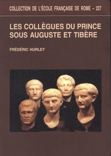 Les collègues du prince sous Auguste et Tibère: de la légalité républicaine à la légitimité dynastique