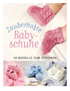 Zauberhafte Babyschuhe 40 Modelle zum Stricken
