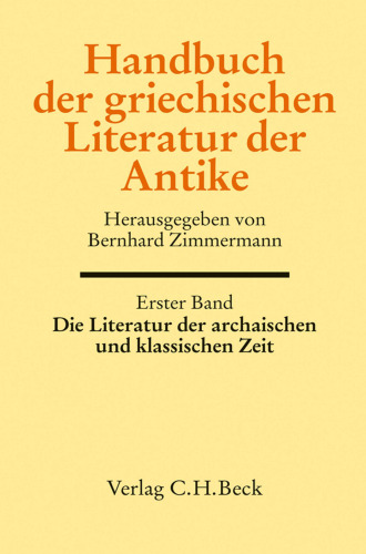 Handbuch der griechischen Literatur der Antike Bd. 1: Die Literatur der archaischen und klassischen Zeit
