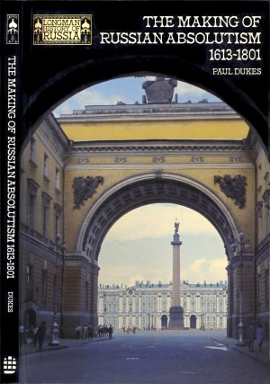 The Making of Russian Absolutism 1613-1801