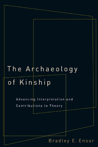 The Archaeology of Kinship: Advancing Interpretation and Contributions to Theory