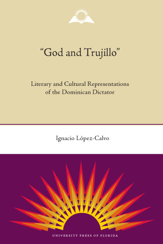 God and Trujillo: Literary and Cultural Representations of the Dominican Dictator