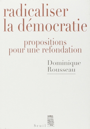 Radicaliser la démocratie : Propositions pour une refondation