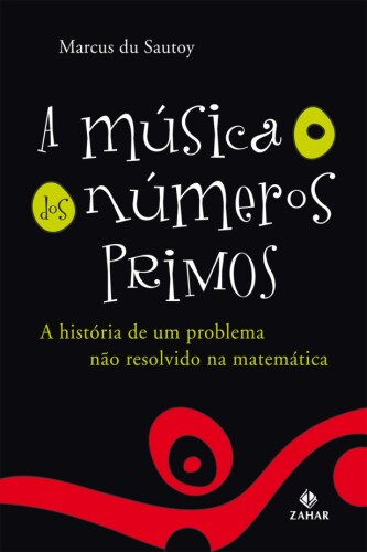 A Música dos Números Primos - A História de um Problema Não Resolvido na Matemática