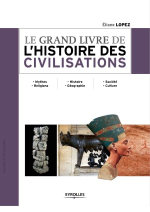 Le grand livre de l'histoire des civilisations. Mythes. Religions - Histoire. Géographie - Société. Culture
