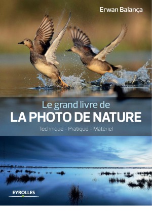 Le grand livre de la photo de nature Technique, pratique, matériel