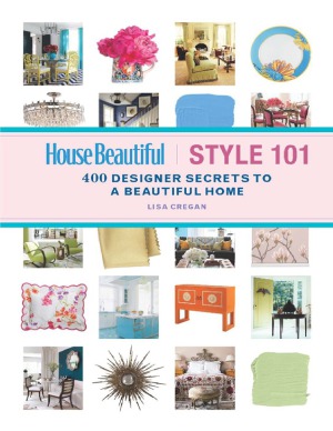 House Beautiful Style 101  400 Designer Secrets to a Beautiful Home