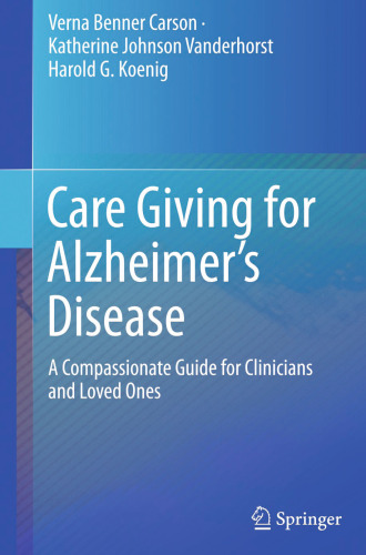 Care Giving for Alzheimer’s Disease: A Compassionate Guide for Clinicians and Loved Ones
