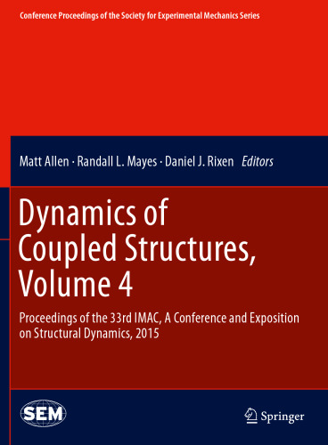 Dynamics of Coupled Structures, Volume 4: Proceedings of the 33rd IMAC, A Conference and Exposition on Structural Dynamics, 2015